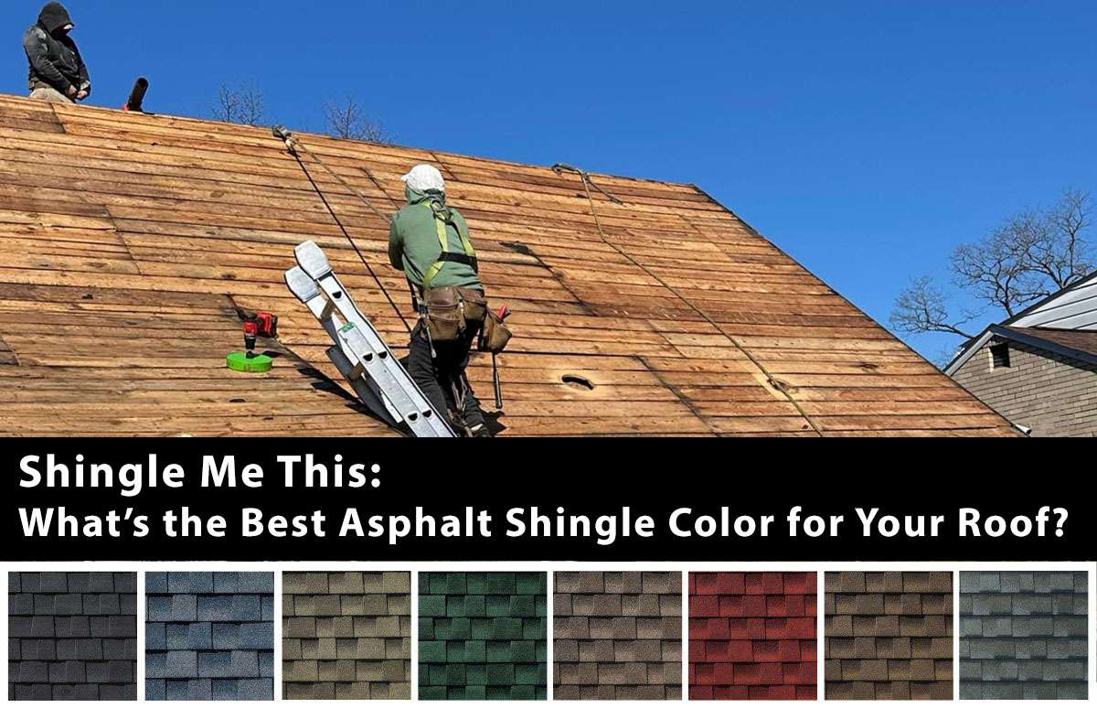 Shingle Me This -  What’s the Best Asphalt Shingle Color for Your Roof?